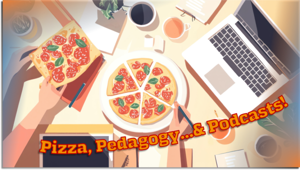 Pizza, Pedagogy… & Podcasts! Featured Image